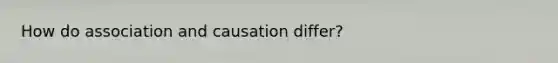 How do association and causation differ?