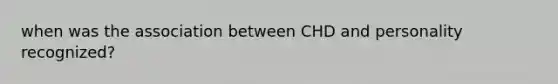 when was the association between CHD and personality recognized?