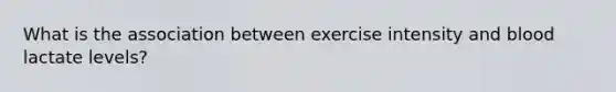 What is the association between exercise intensity and blood lactate levels?