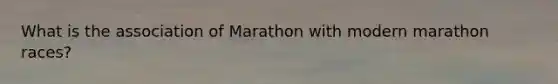 What is the association of Marathon with modern marathon races?