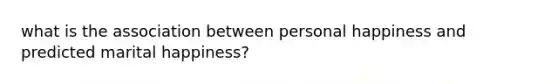 what is the association between personal happiness and predicted marital happiness?