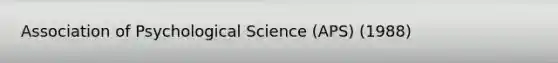 Association of Psychological Science (APS) (1988)