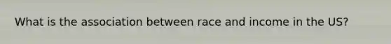 What is the association between race and income in the US?