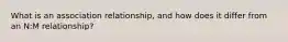 What is an association relationship, and how does it differ from an N:M relationship?