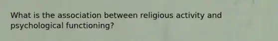 What is the association between religious activity and psychological functioning?