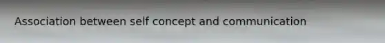 Association between self concept and communication