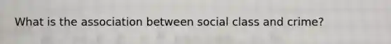 What is the association between social class and crime?