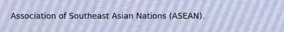 Association of Southeast Asian Nations (ASEAN).