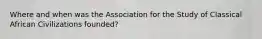 Where and when was the Association for the Study of Classical African Civilizations founded?