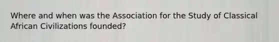 Where and when was the Association for the Study of Classical African Civilizations founded?