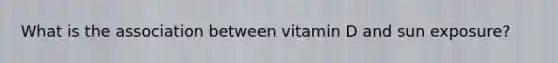 What is the association between vitamin D and sun exposure?