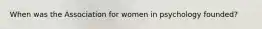 When was the Association for women in psychology founded?