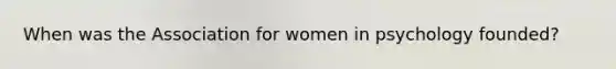 When was the Association for women in psychology founded?