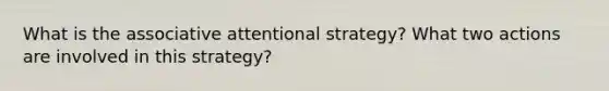 What is the associative attentional strategy? What two actions are involved in this strategy?