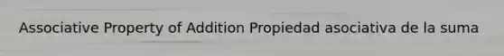 Associative Property of Addition Propiedad asociativa de la suma