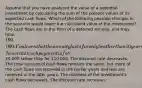 Assume that you have analyzed the value of a potential investment by calculating the sum of the present values of its expected cash flows. Which of the following possible changes in the scenario would lower the calculated value of the investment? The cash flows are in the form of a deferred annuity, and they total 100,000. You learn that the annuity lasts for only 5 rather than 10 years, hence that each payment is for20,000 rather than for 10,000. The discount rate decreases. The total amount of cash flows remains the same, but more of the cash flows are received in the earlier years and less are received in the later years. The riskiness of the investment's cash flows decreases. The discount rate increases.