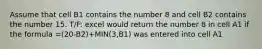 Assume that cell B1 contains the number 8 and cell B2 contains the number 15. T/F: excel would return the number 8 in cell A1 if the formula =(20-B2)+MIN(3,B1) was entered into cell A1