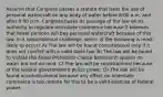 Assume that Congress passes a statute that bans the use of personal watercraft on any body of water before 8:00 a.m. and after 9:00 p.m. Congress bases its passage of the law on its authority to regulate interstate commerce because it believes that fewer persons will buy personal watercraft because of this law. In a constitutional challenge, which of the following is most likely to occur? A) The law will be found constitutional only if it does not conflict with a valid state law. B) The law will be found to violate the Equal Protection Clause because it applies on water but not on land. C) The law will be constitutional because of the federal government's police power. D) The law will be found unconstitutional because any effect on interstate commerce is too remote for this to be a valid exercise of federal power.