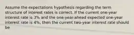 Assume the expectations hypothesis regarding the term structure of interest rates is correct. If the current one-year interest rate is 3% and the one-year-ahead expected one-year interest rate is 4%, then the current two-year interest rate should be