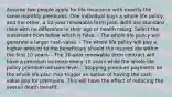 Assume two people apply for life insurance with exactly the same monthly premiums. One individual buys a whole life policy, and the other, a 10-year renewable term plan. Both are standard risks with no difference in their age or health rating. Select the statement from below which is false. - The whole life policy will generate a larger cash value. - The whole life policy will pay a higher amount to the beneficiary should the insured die within the first 10 years. - The 10-year renewable term contract will have a premium increase every 10 years while the whole life policy premium remains level. - Stopping premium payments on the whole life plan may trigger an option of having the cash value pay for premiums. This will have the effect of reducing the overall death benefit.