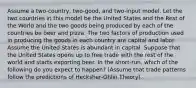 Assume a two-country, two-good, and two-input model. Let the two countries in this model be the United States and the Rest of the World and the two goods being produced by each of the countries be beer and pizza. The two factors of production used in producing the goods in each country are capital and labor. Assume the United States is abundant in capital. Suppose that the United States opens up to free trade with the rest of the world and starts exporting beer. In the short-run, which of the following do you expect to happen? (Assume that trade patterns follow the predictions of Hecksher-Ohlin Theory).