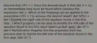 Assume that UTU = I. Since the desired result is that det U = ±​1, an intermediate step must be found which contains the expression det U. Which of the following can be applied to the assumption UTU = I to achieve the desired​ result? det ​(UT​U) = det I Simplify the right side of the equation found in the first step. 1 Which property can be used to simplify the left side of the equation found in the first​ step? Select all that apply. det UT = det U Multiplicative Property Use the properties from the previous step to rewrite the left side of the equation found in the first step. (det U)^2