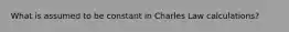 What is assumed to be constant in Charles Law calculations?