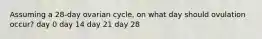 Assuming a 28-day ovarian cycle, on what day should ovulation occur? day 0 day 14 day 21 day 28