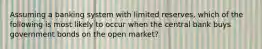 Assuming a banking system with limited reserves, which of the following is most likely to occur when the central bank buys government bonds on the open market?