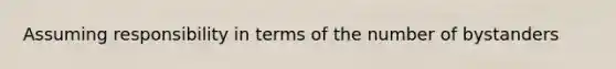 Assuming responsibility in terms of the number of bystanders