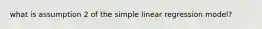 what is assumption 2 of the simple linear regression model?