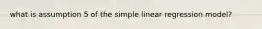 what is assumption 5 of the simple linear regression model?