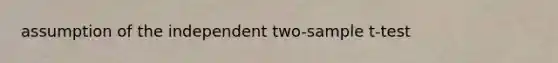 assumption of the independent two-sample t-test