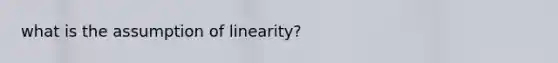 what is the assumption of linearity?