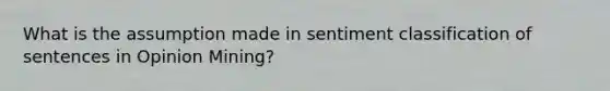 What is the assumption made in sentiment classification of sentences in Opinion Mining?