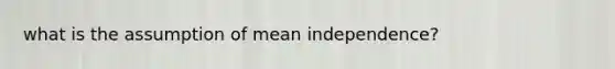 what is the assumption of mean independence?