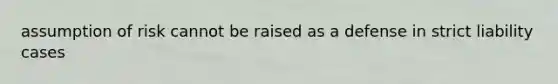 assumption of risk cannot be raised as a defense in strict liability cases