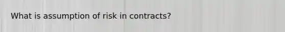 What is assumption of risk in contracts?