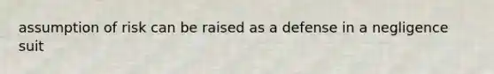 assumption of risk can be raised as a defense in a negligence suit