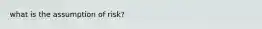 what is the assumption of risk?