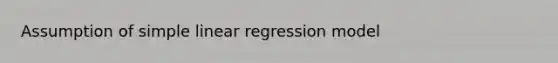 Assumption of simple linear regression model