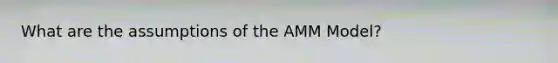 What are the assumptions of the AMM Model?