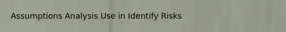 Assumptions Analysis Use in Identify Risks