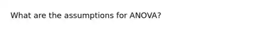 What are the assumptions for ANOVA?