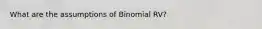 What are the assumptions of Binomial RV?