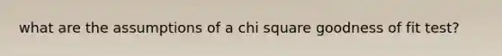 what are the assumptions of a chi square goodness of fit test?