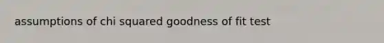 assumptions of chi squared goodness of fit test