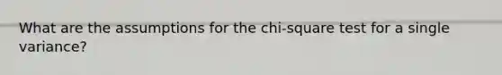 What are the assumptions for the chi-square test for a single variance?