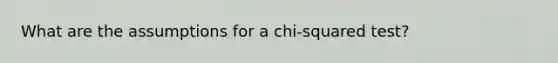 What are the assumptions for a chi-squared test?