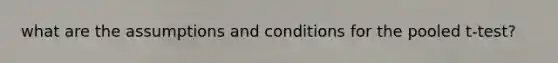 what are the assumptions and conditions for the pooled t-test?